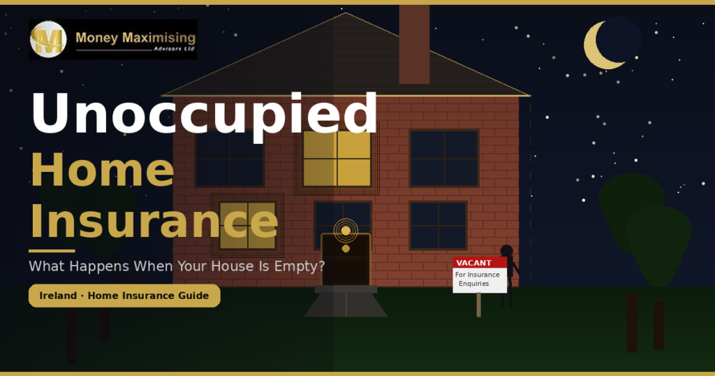 Unoccupied Home Insurance Ireland: What Happens When Your House Is Empty?
